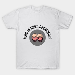 A fashionable and artistic T-shirt with the phrase "being an adult is exhausting" T-Shirt